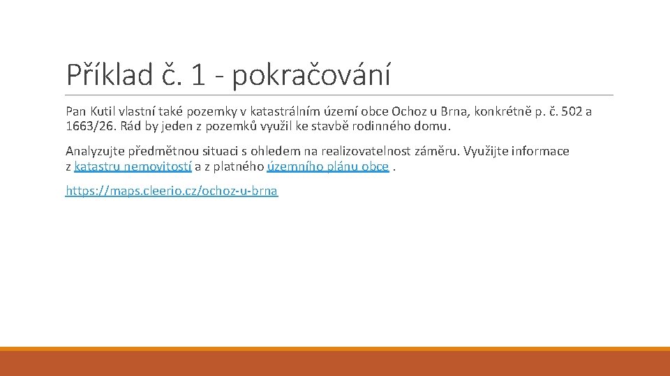 Příklad č. 1 - pokračování Pan Kutil vlastní také pozemky v katastrálním území obce