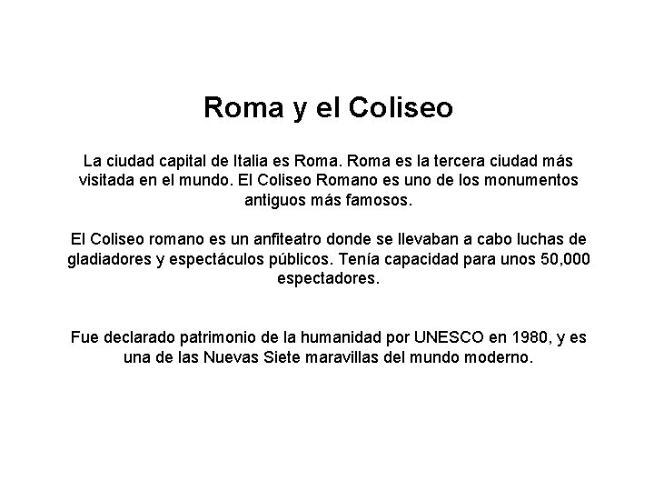 Roma y el Coliseo La ciudad capital de Italia es Roma es la tercera