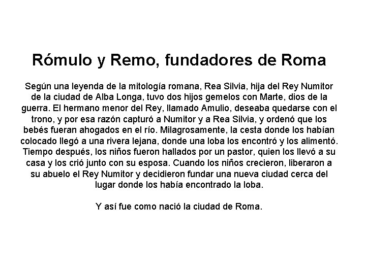 Rómulo y Remo, fundadores de Roma Según una leyenda de la mitología romana, Rea