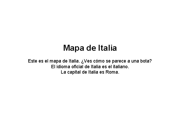 Mapa de Italia Este es el mapa de Italia. ¿Ves cómo se parece a