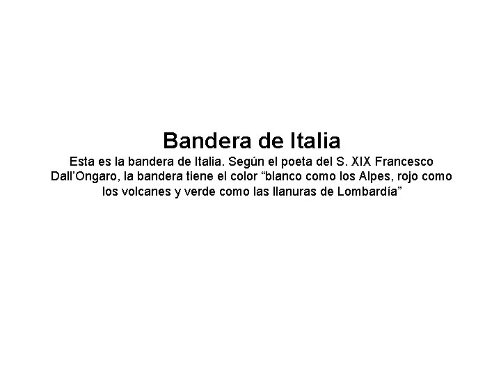 Bandera de Italia Esta es la bandera de Italia. Según el poeta del S.