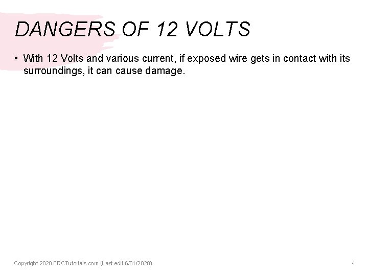 DANGERS OF 12 VOLTS • With 12 Volts and various current, if exposed wire