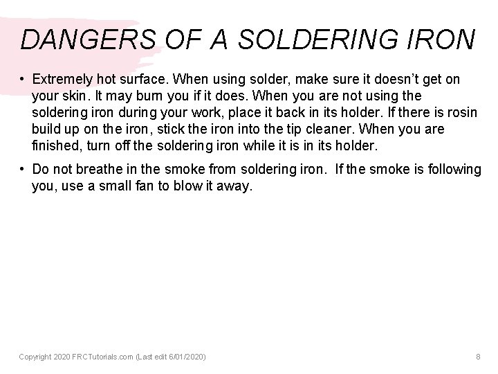 DANGERS OF A SOLDERING IRON • Extremely hot surface. When using solder, make sure