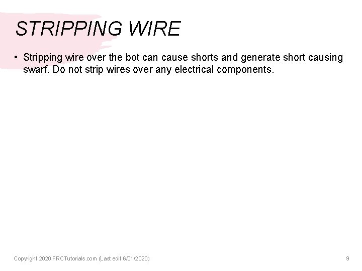 STRIPPING WIRE • Stripping wire over the bot can cause shorts and generate short