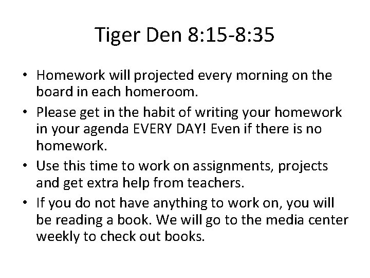 Tiger Den 8: 15 -8: 35 • Homework will projected every morning on the