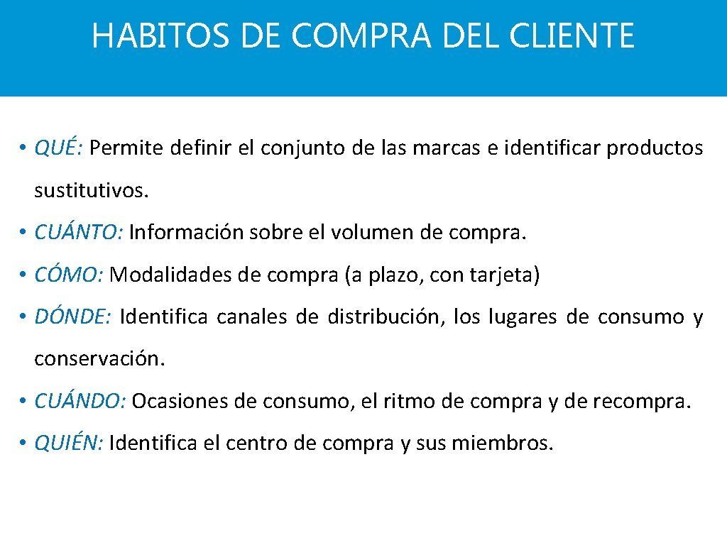 HABITOS DE COMPRA DEL CLIENTE • QUÉ: Permite definir el conjunto de las marcas