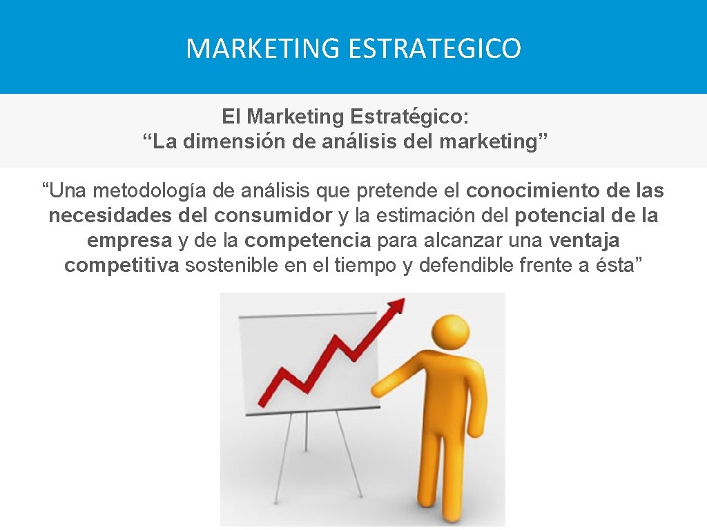 MARKETING ESTRATEGICO El Marketing Estratégico: “La dimensión de análisis del marketing” “Una metodología de