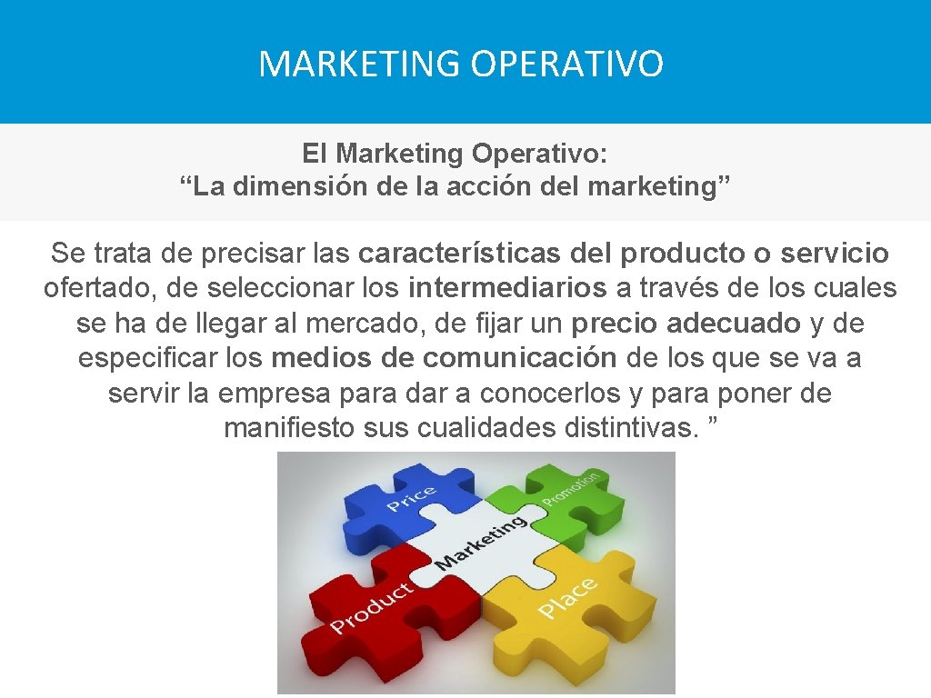 MARKETING OPERATIVO El Marketing Operativo: “La dimensión de la acción del marketing” Se trata