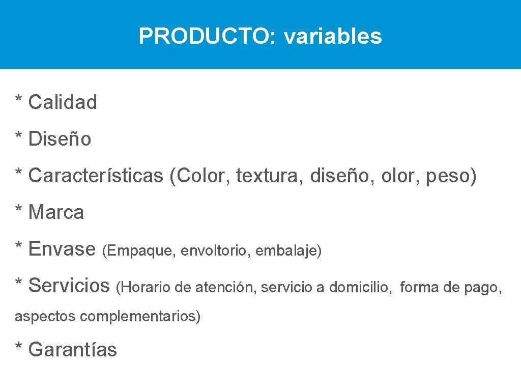 PRODUCTO: variables * Calidad * Diseño * Características (Color, textura, diseño, olor, peso) *