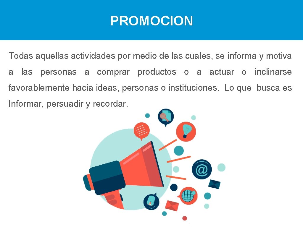 PROMOCION Todas aquellas actividades por medio de las cuales, se informa y motiva a