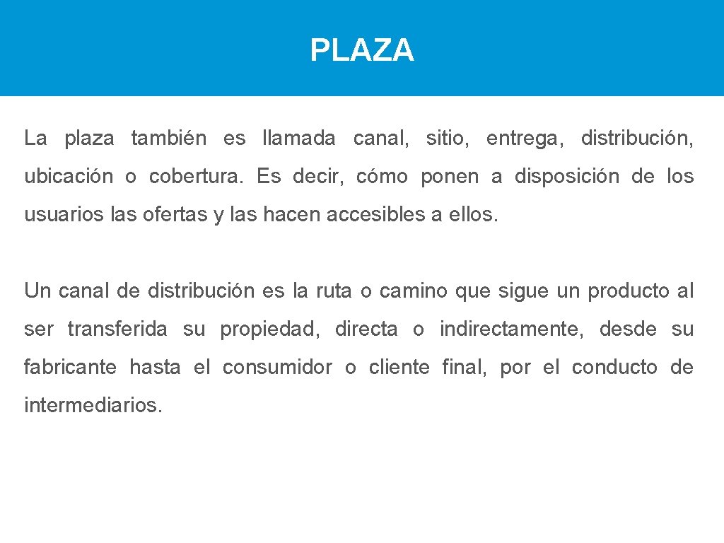 PLAZA La plaza también es llamada canal, sitio, entrega, distribución, ubicación o cobertura. Es