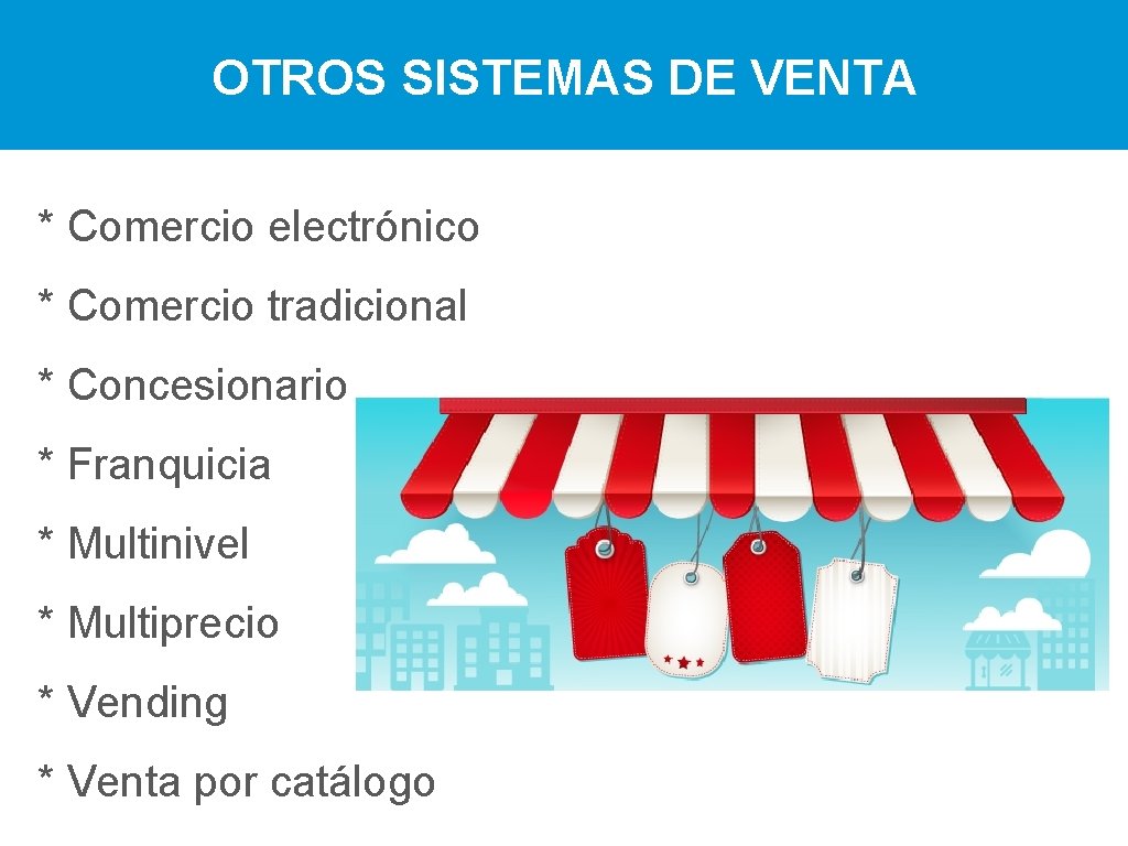 OTROS SISTEMAS DE VENTA * Comercio electrónico * Comercio tradicional * Concesionario * Franquicia