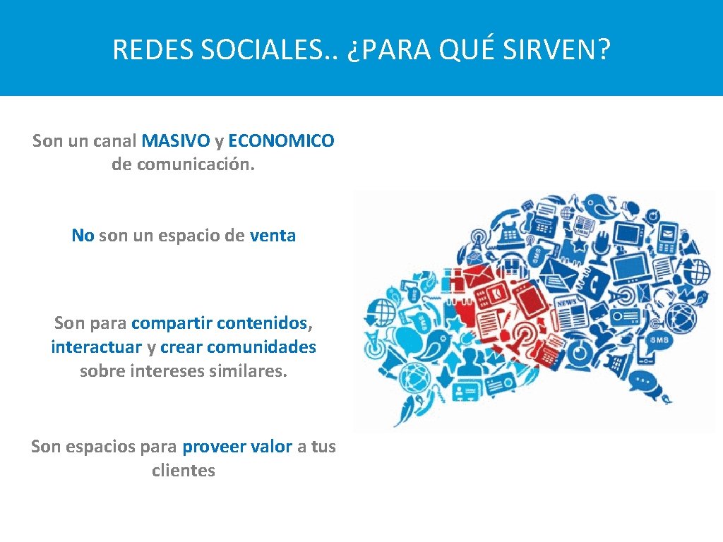 REDES SOCIALES. . ¿PARA QUÉ SIRVEN? Son un canal MASIVO y ECONOMICO de comunicación.