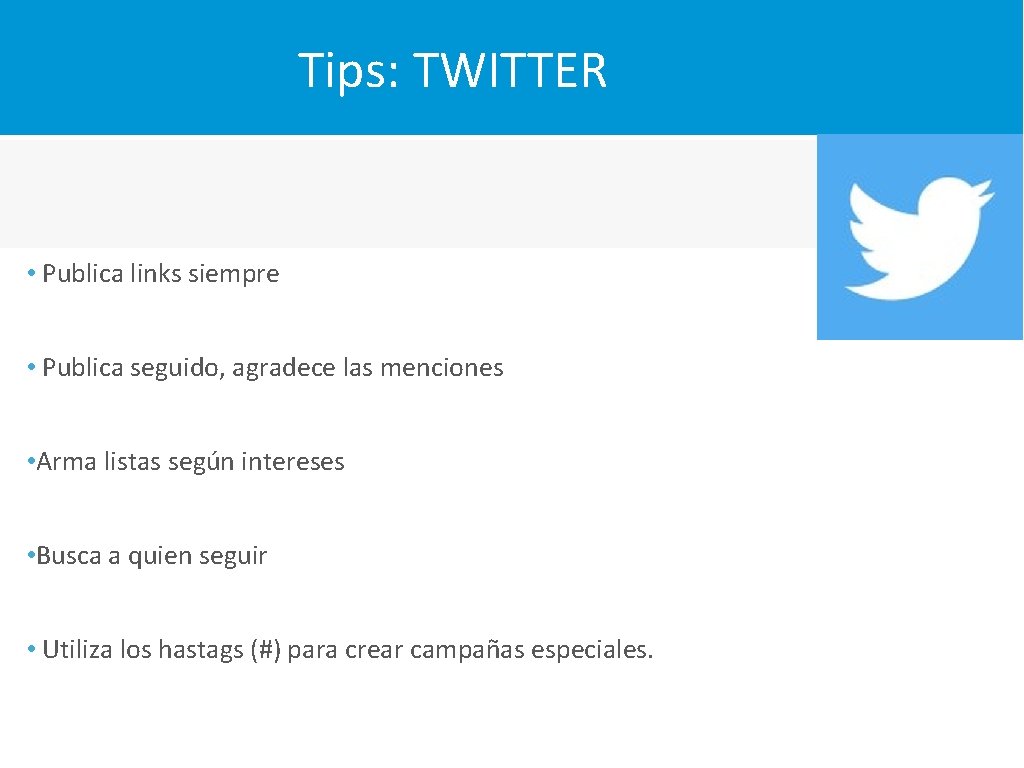 Tips: TWITTER • Publica links siempre • Publica seguido, agradece las menciones • Arma