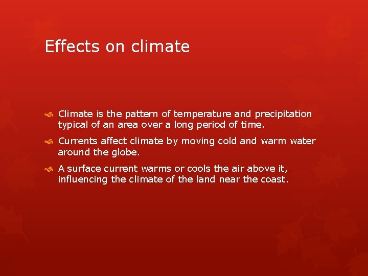 Effects on climate Climate is the pattern of temperature and precipitation typical of an