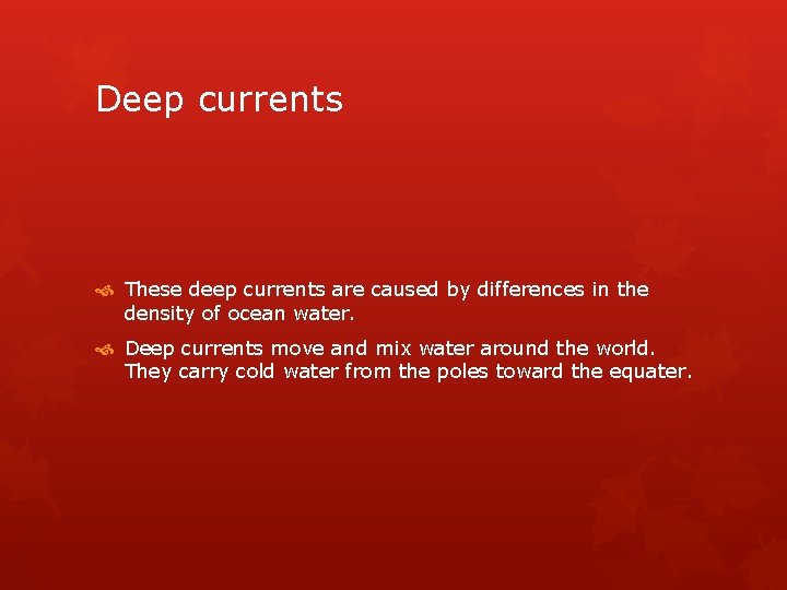 Deep currents These deep currents are caused by differences in the density of ocean