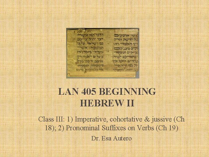 LAN 405 BEGINNING HEBREW II Class III: 1) Imperative, cohortative & jussive (Ch 18);