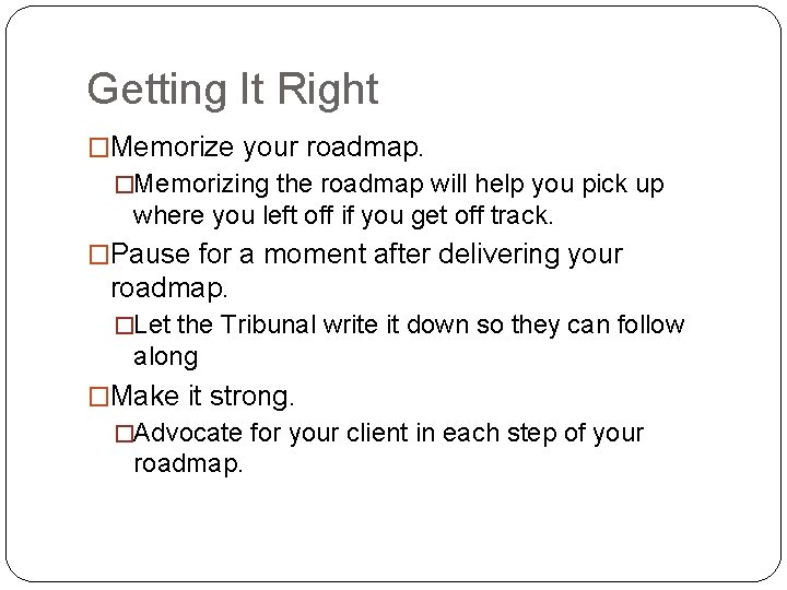 Getting It Right �Memorize your roadmap. �Memorizing the roadmap will help you pick up