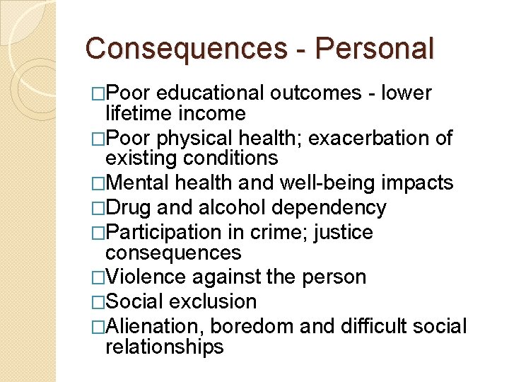 Consequences - Personal �Poor educational outcomes - lower lifetime income �Poor physical health; exacerbation