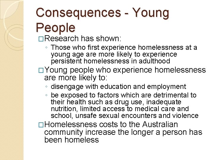 Consequences - Young People �Research has shown: ◦ Those who first experience homelessness at