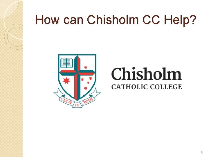 How can Chisholm CC Help? 8 