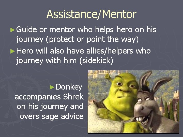 Assistance/Mentor ► Guide or mentor who helps hero on his journey (protect or point