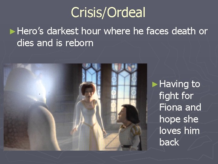 Crisis/Ordeal ► Hero’s darkest hour where he faces death or dies and is reborn