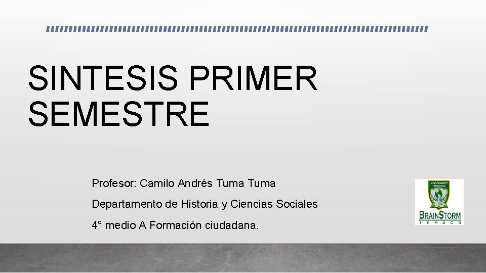 SINTESIS PRIMER SEMESTRE Profesor: Camilo Andrés Tuma Departamento de Historia y Ciencias Sociales 4°