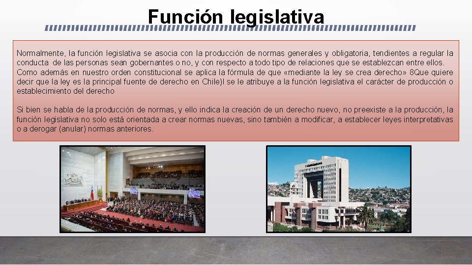 Función legislativa Normalmente, la función legislativa se asocia con la producción de normas generales