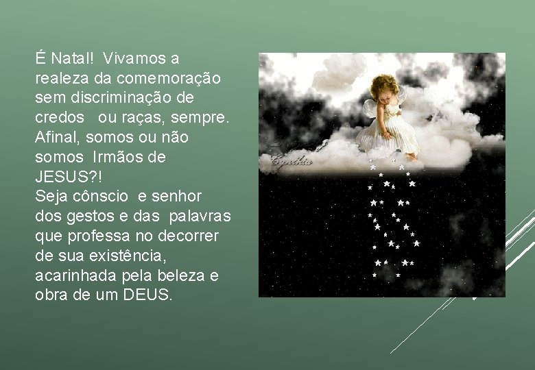 É Natal! Vivamos a realeza da comemoração sem discriminação de credos ou raças, sempre.