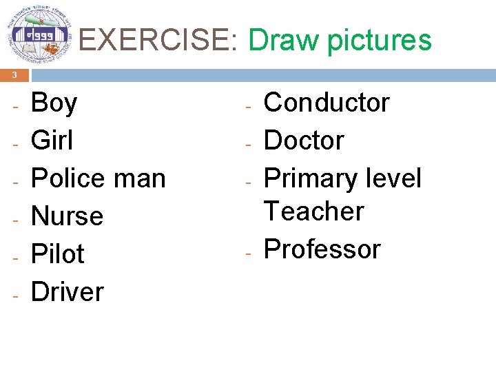 EXERCISE: Draw pictures 3 - Boy Girl Police man Nurse Pilot Driver - -