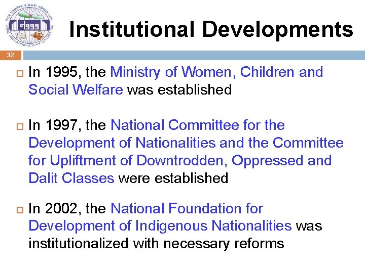 Institutional Developments 32 In 1995, the Ministry of Women, Children and Social Welfare was