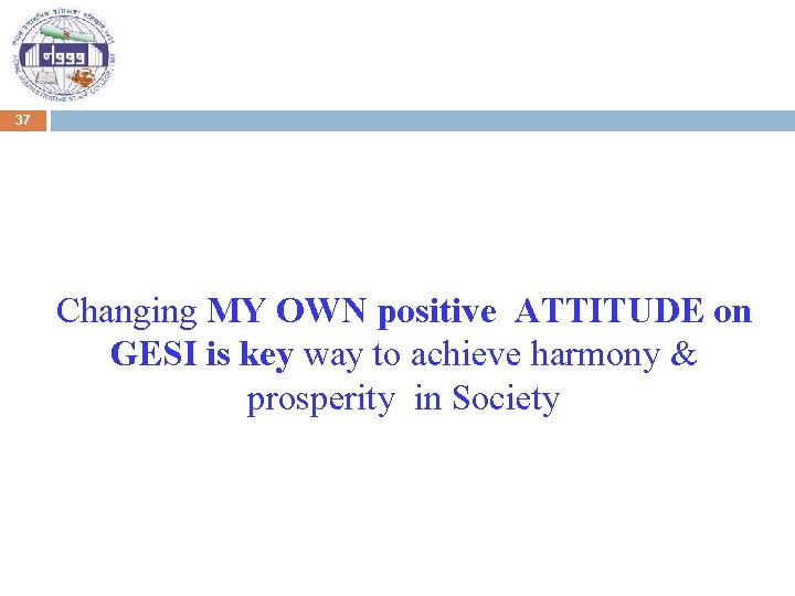 37 Changing MY OWN positive ATTITUDE on GESI is key way to achieve harmony