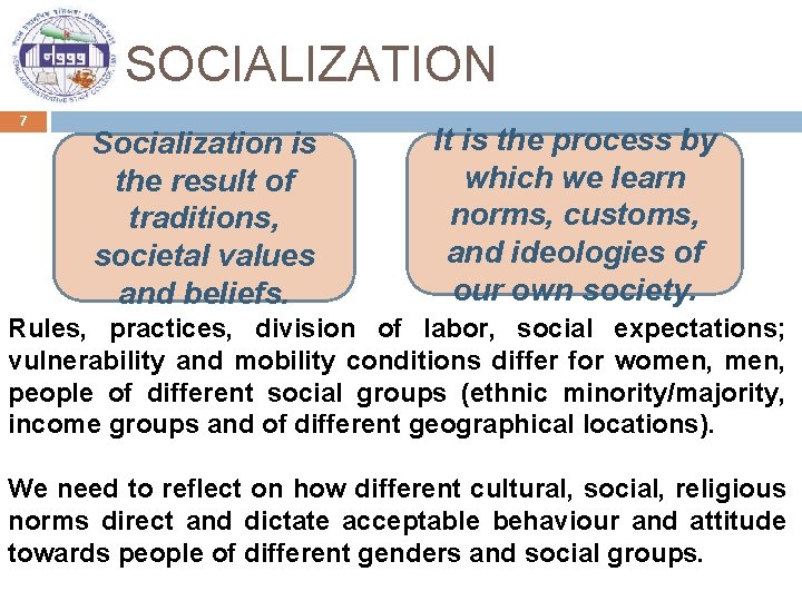 SOCIALIZATION 7 Socialization is the result of traditions, societal values and beliefs. It is