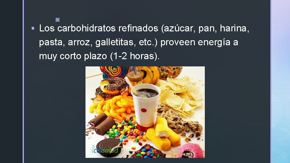 z § Los carbohidratos refinados (azúcar, pan, harina, pasta, arroz, galletitas, etc. ) proveen z § Los carbohidratos refinados (azúcar, pan, harina, pasta, arroz, galletitas, etc. ) proveen