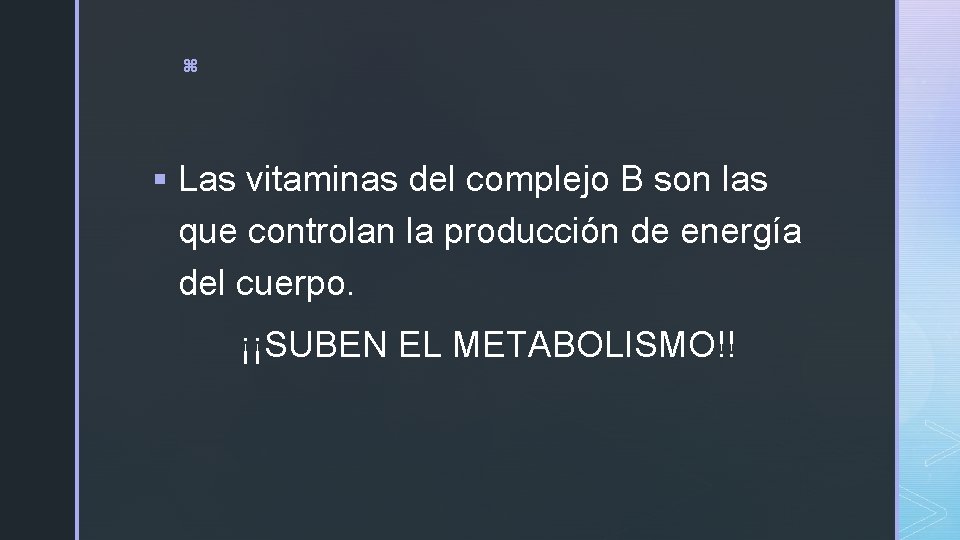 z § Las vitaminas del complejo B son las que controlan la producción de z § Las vitaminas del complejo B son las que controlan la producción de
