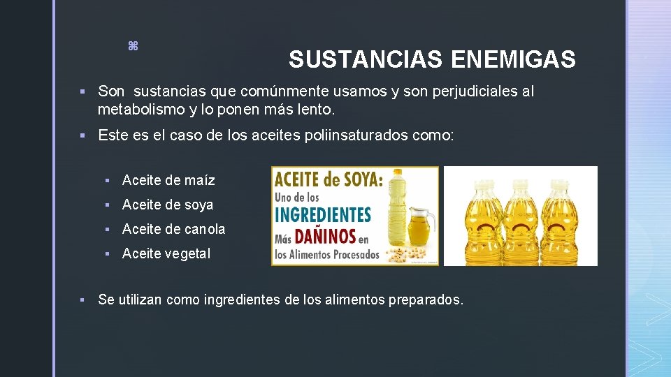 z SUSTANCIAS ENEMIGAS § Son sustancias que comúnmente usamos y son perjudiciales al metabolismo z SUSTANCIAS ENEMIGAS § Son sustancias que comúnmente usamos y son perjudiciales al metabolismo