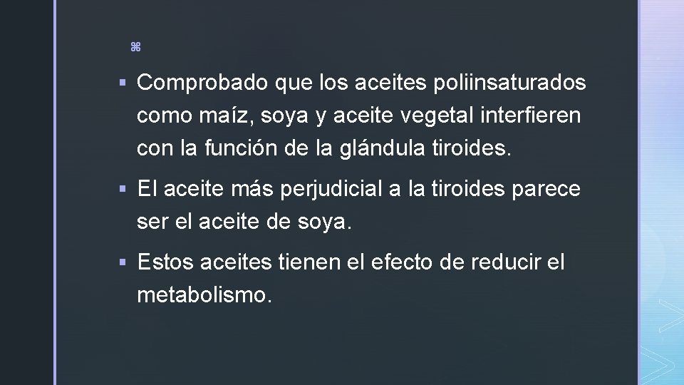 z § Comprobado que los aceites poliinsaturados como maíz, soya y aceite vegetal interfieren z § Comprobado que los aceites poliinsaturados como maíz, soya y aceite vegetal interfieren