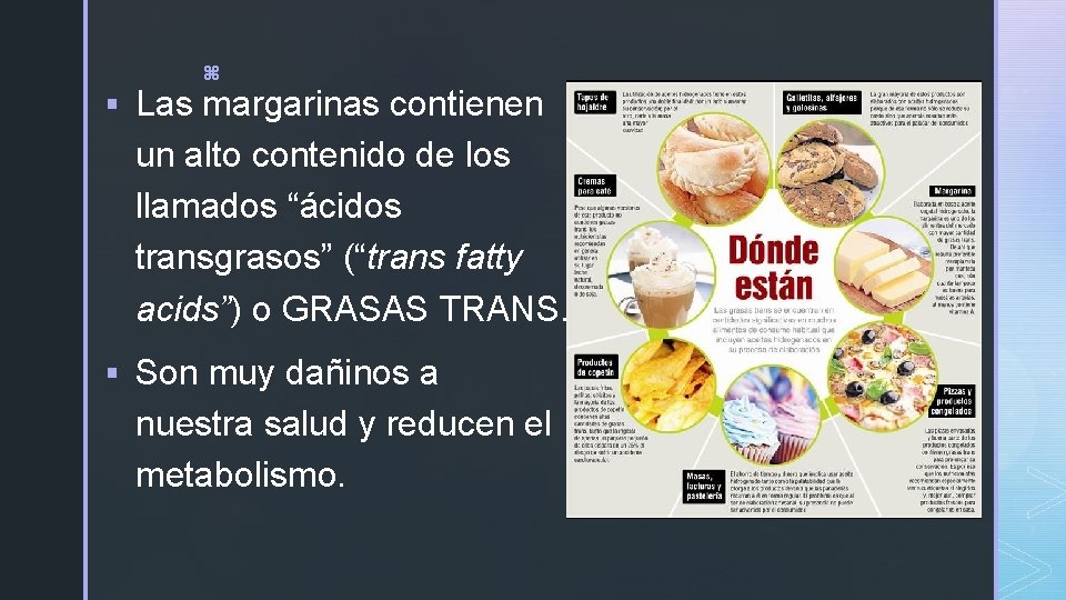 z § Las margarinas contienen un alto contenido de los llamados “ácidos transgrasos” (“trans z § Las margarinas contienen un alto contenido de los llamados “ácidos transgrasos” (“trans