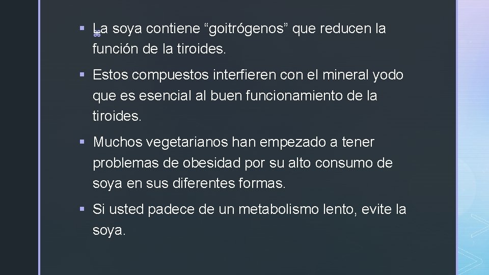 § La z soya contiene “goitrógenos” que reducen la función de la tiroides. § § La z soya contiene “goitrógenos” que reducen la función de la tiroides. §