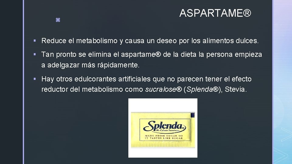 z ASPARTAME® § Reduce el metabolismo y causa un deseo por los alimentos dulces. z ASPARTAME® § Reduce el metabolismo y causa un deseo por los alimentos dulces.