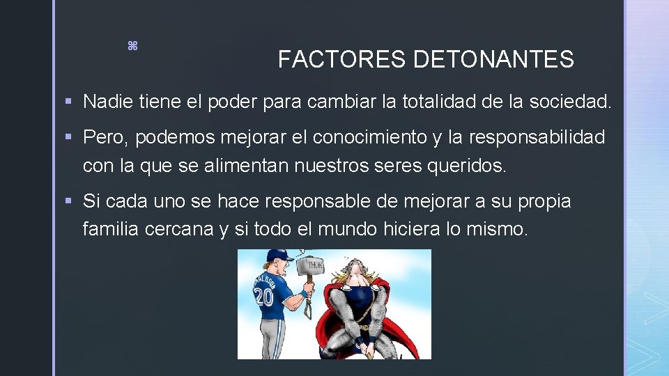 z FACTORES DETONANTES § Nadie tiene el poder para cambiar la totalidad de la z FACTORES DETONANTES § Nadie tiene el poder para cambiar la totalidad de la