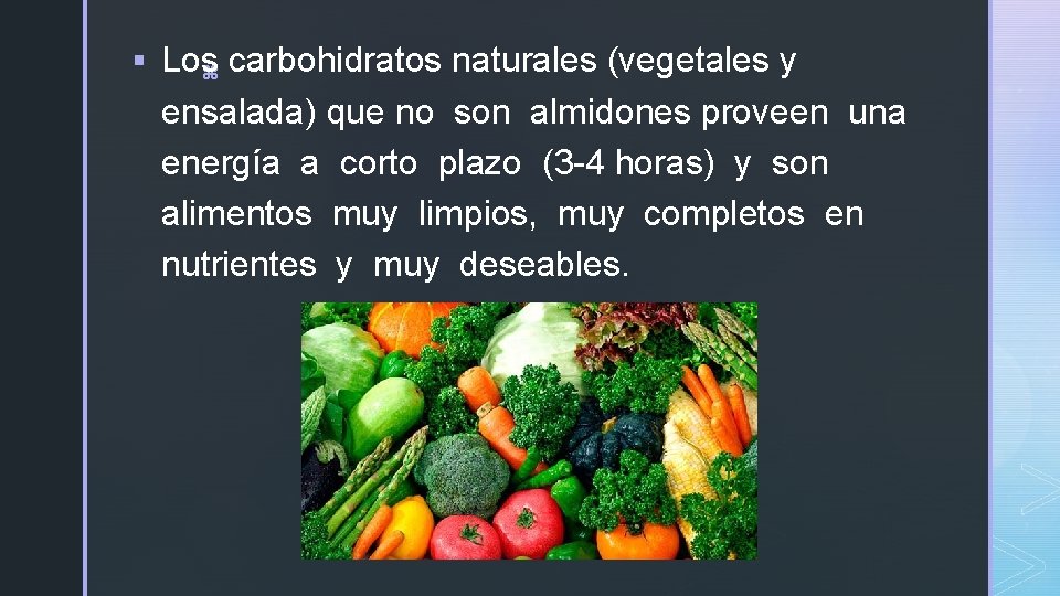 § Los z carbohidratos naturales (vegetales y ensalada) que no son almidones proveen una § Los z carbohidratos naturales (vegetales y ensalada) que no son almidones proveen una