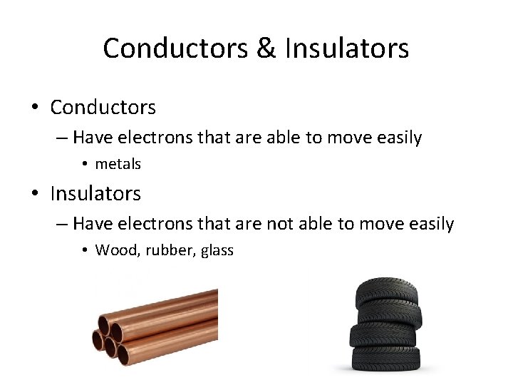 Conductors & Insulators • Conductors – Have electrons that are able to move easily