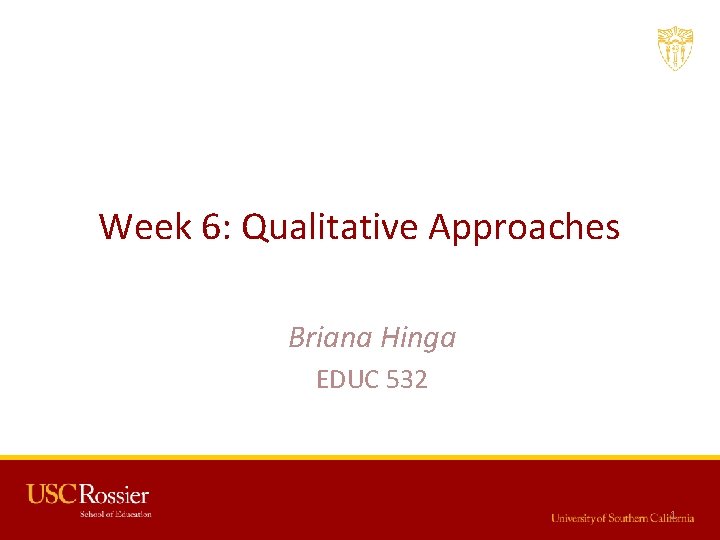 Week 6: Qualitative Approaches Briana Hinga EDUC 532 1 