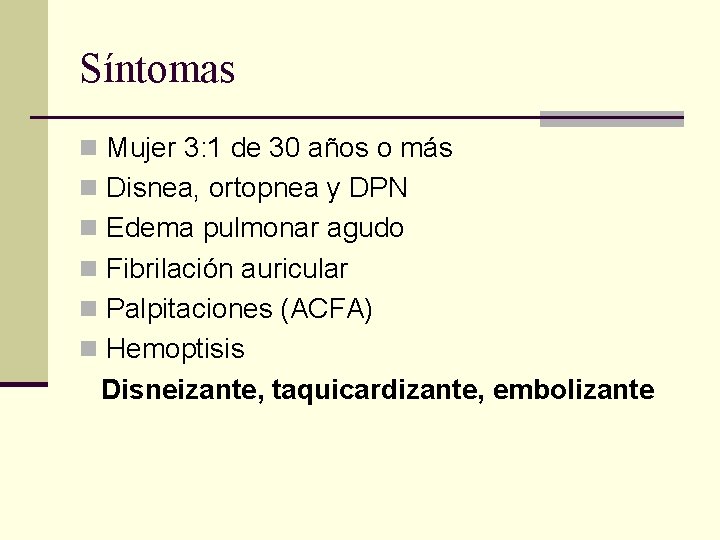 Síntomas n Mujer 3: 1 de 30 años o más n Disnea, ortopnea y