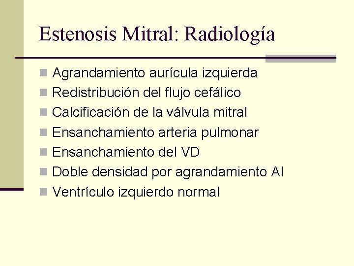 Estenosis Mitral: Radiología n Agrandamiento aurícula izquierda n Redistribución del flujo cefálico n Calcificación