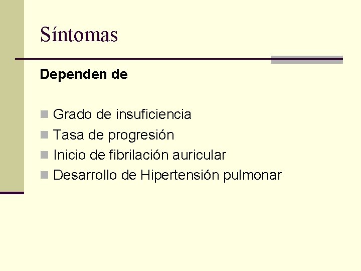 Síntomas Dependen de n Grado de insuficiencia n Tasa de progresión n Inicio de