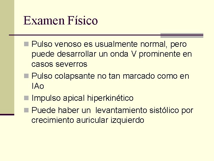 Examen Físico n Pulso venoso es usualmente normal, pero puede desarrollar un onda V