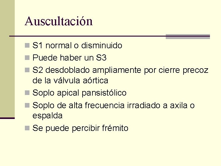 Auscultación n S 1 normal o disminuido n Puede haber un S 3 n